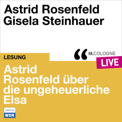 Produktabbildung: Astrid Rosenfeld über die ungeheuerliche Elsa Mit Astrid Rosenfeld und Gisela Steinhauer