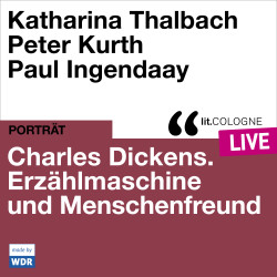 Product image: Charles Dickens. Erzählmaschine und Menschenfreund - lit.COLOGNE live With Katharina Thalbach, Peter Kurth und Paul Ingendaay