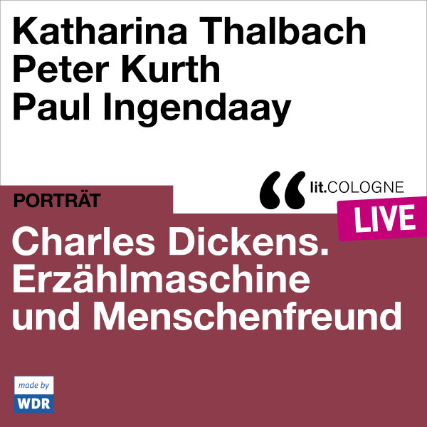 Produktabbildung: Charles Dickens. Erzählmaschine und Menschenfreund - lit.COLOGNE live Mit Katharina Thalbach, Peter Kurth und Paul Ingendaay