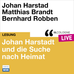 Produktabbildung: Johan Harstad und die Suche nach Heimat - lit.COLOGNE live Mit Johan Harstad, Bernhard Robben und Matthias Brandt