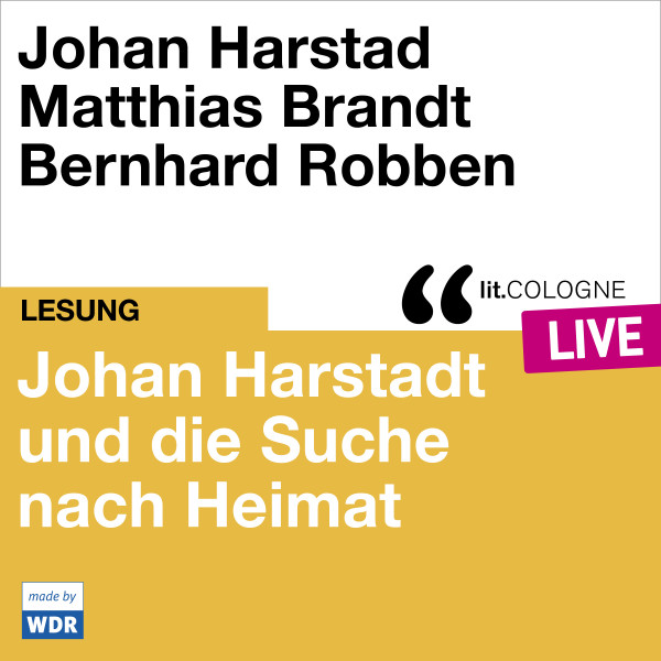 Product image: Johan Harstad und die Suche nach Heimat - lit.COLOGNE live With Johan Harstad, Bernhard Robben und Matthias Brandt