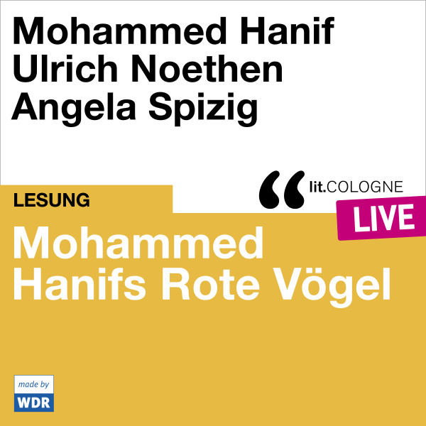 Produktabbildung: Mohammed Hanifs Rote Vögel - lit.COLOGNE live Mit Mohammed Hanif, Angela Spizig und Ulrich Noethen